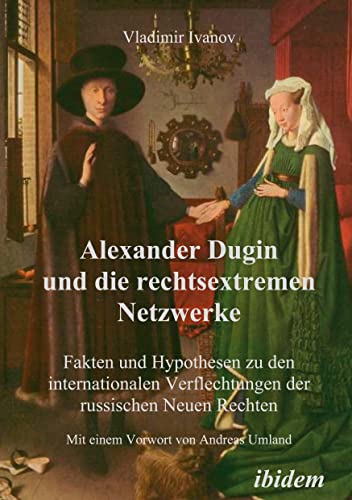 Alexander Dugin und die rechtsextremen Netzwerke: Fakten Und Hypothesen Zu Den Internationalen Verflechtungen Der Russischen Neuen Rechten (German Edition) (9783898218047) by Ivanov, Vladimir