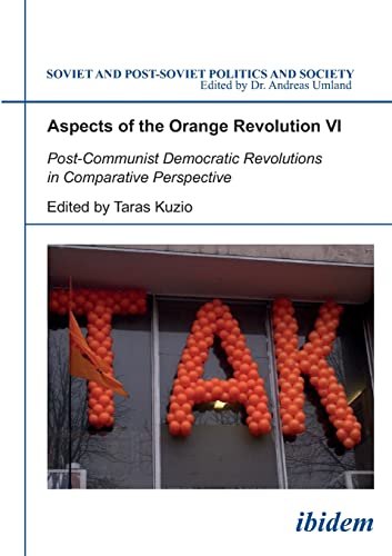 Imagen de archivo de Aspects of the Orange Revolution VI - Post-Communist Democratic Revolutions in Comparative Perspective a la venta por Thomas Emig