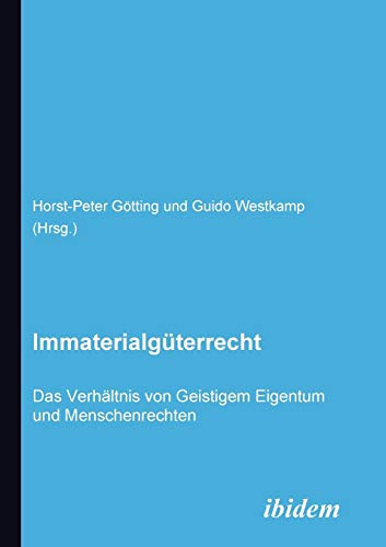 9783898218399: Immaterialgterrecht. Das Verhltnis von Geistigem Eigentum und Menschenrechten: Das Verhltnis von Geistigem Eigentum und Menschenrechten