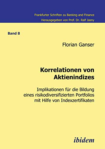 Stock image for Korrelationen Von Aktienindizes: Implikationen Fr Die Bildung Eines Risikodiversifizierten Portfolios Mit Hilfe Von Indexzertifikaten for sale by Revaluation Books