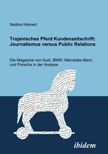 Beispielbild fr Trojanisches Pferd Kundenzeitschrift: Journalismus versus Public Relations: Die Magazine von Audi, BMW, Mercedes und Porsche in der Analyse zum Verkauf von medimops