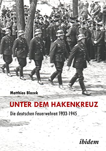 Imagen de archivo de Unter Dem Hakenkreuz: Die Deutschen Feuerwehren 1933-1945 a la venta por Revaluation Books