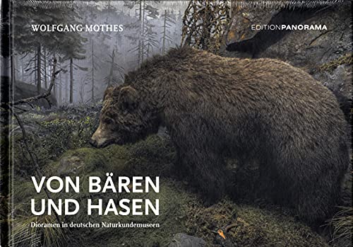 Von Bären und Hasen: Dioramen in deutschen Naturkundemuseen - Mothes, Wolfgang und Jürgen Hevers