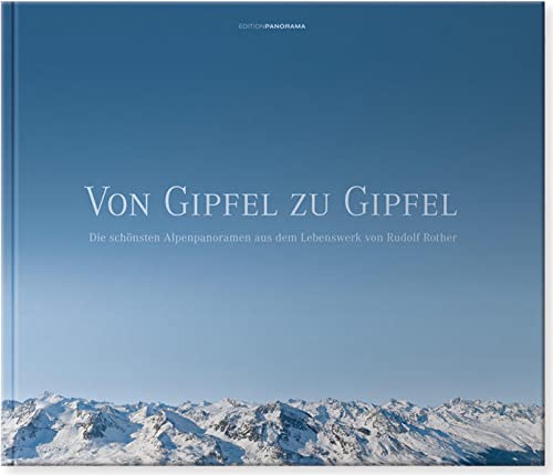 Imagen de archivo de Von Gipfel zu Gipfel: Die schnsten Alpenpanoramen aus dem Lebenswerk von Rudolf Rother a la venta por medimops