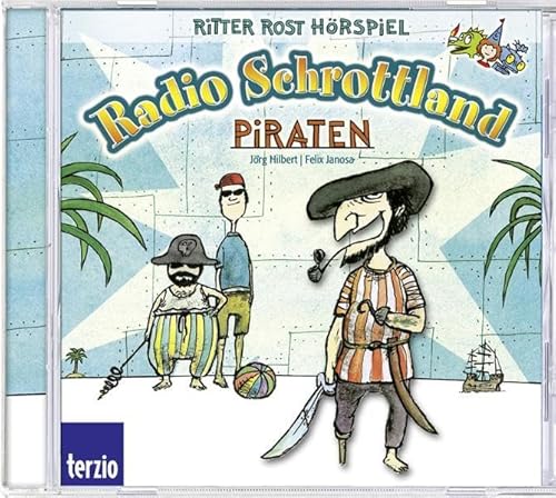 Radio Schrottland präsentiert Ritter Rost: Piraten. Hörspiel - Jörg Hilbert, Felix Janosa