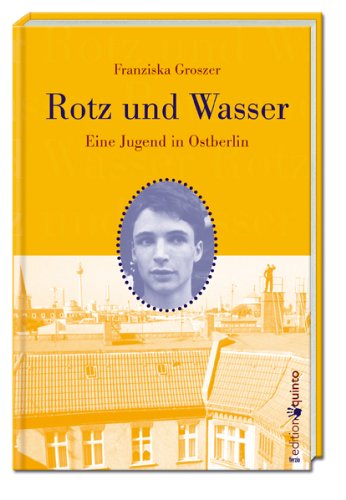 Imagen de archivo de Rotz und Wasser. Eine Jugend in Ostberlin (edition quinto) a la venta por medimops
