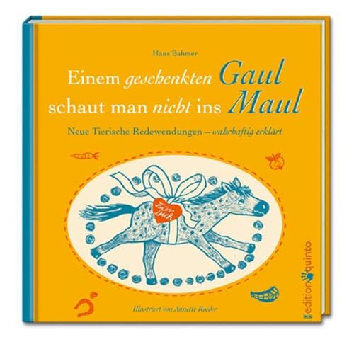 Beispielbild fr Dem geschenkten Gaul schaut man nicht ins Maul: Neue tierische Redewendungen - wahrhaftig erklrt (edition quinto) zum Verkauf von bookdown