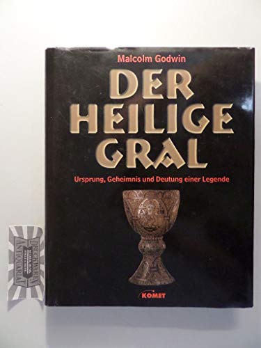 Der Heilige Gral.Ursprung, Geheimnis und Deutung einer Legende (9783898361026) by Malcolm Godwin