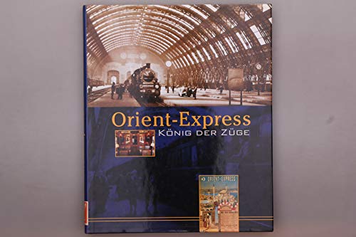 Orient-Express - König der Züge : Begleitbuch zur gleichnamigen Ausstellung am DB-Museum Nürnberg November 1998 bis April 1999. [Übers.: Kurt Zimmermann] - Franzke, Jürgen (Herausgeber)