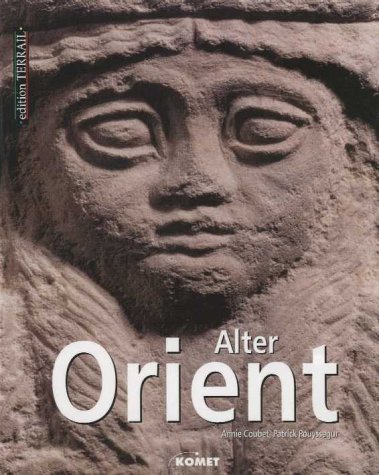 Der alte Orient. Von 12.000 bis 300 v. Christus
