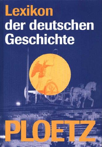 Stock image for Ploetz - Lexikon der deutschen Geschichte. Von A bis Z mit zahlreichen Bildern und Grafiken for sale by medimops