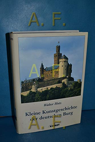 Kleine Kunstgeschichte der deutschen Burg. Rund 400 Beispiele zur Geschichte und Architektur mit zahlreichen Bildern und Grundrissen - Hotz, Walter