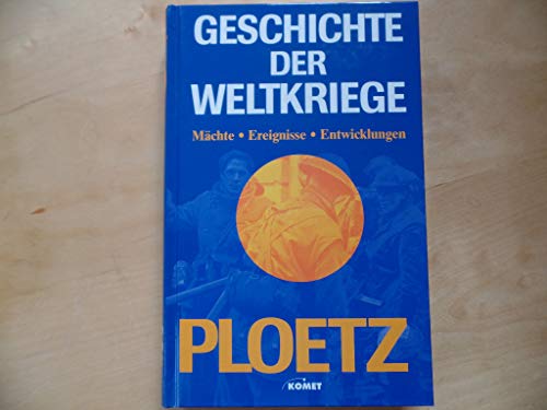 Ploetz: Geschichte der Weltkriege; Mächte, Ereignisse, Entwicklungen 1900-1945