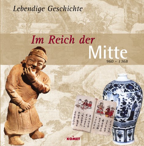 Imagen de archivo de Im Reich der Mitte. 960 - 1368. Lebendige Geschichte a la venta por medimops