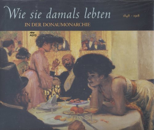 Lebendige Geschichte - In der Donaumonarchie 1848 - 1918