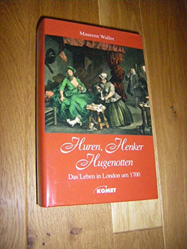 9783898363198: Huren, Henker, Hugenotten : das Leben in London um 1700. Aus dem Engl. von Rainer Schumacher