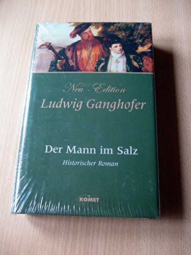 Neu-Edition Der @Mann im Salz : Roman aus dem Anfang des 17. Jahrhunderts - Murr, Stefan und Ludwig Ganghofer