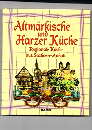 Stock image for Altmrkische und Harzer Kche. Regioanle Kche mit Tradition [Gebundene Ausgabe] Komet for sale by BUCHSERVICE / ANTIQUARIAT Lars Lutzer