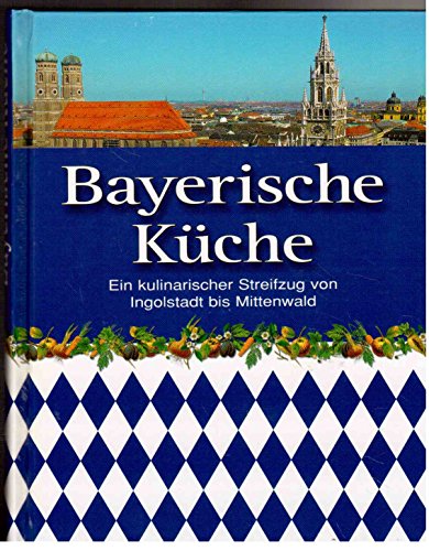 Stock image for Bayerische Kche: Ein kulinarischer Streifzug von Ingolstadt bis Mittenwald for sale by medimops