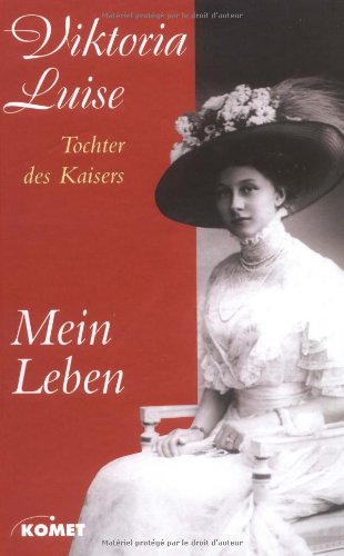 Beispielbild fr Mein Leben. - Die Biografie der Tochter des letzten Deutschen Kaisers. zum Verkauf von medimops
