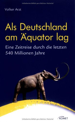 Als Deutschland am Äquator lag. Eine Zeitreise durch die letzten 540 Millionen Jahre [Gebundene Ausgabe] von Volker Arzt (Autor) - Volker Arzt (Autor)