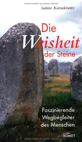 Die Weisheit der Steine faszinierende Wegbegleiter des Menschen.