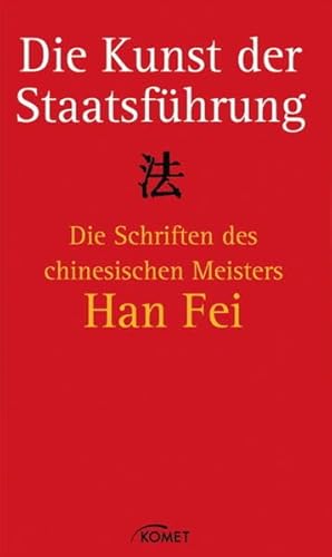 Imagen de archivo de Die Kunst der Staatsfhrung: Die Schriften des Meisters Han Fei a la venta por medimops