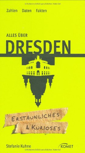 Alles über Dresden - Erstaunliches & Kurioses,Zahlen, Daten, Fakten