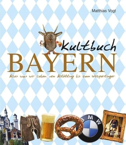 Kultbuch Bayern: Alles was wir lieben: von Altötting bis zum Wolpertinger
