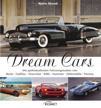 9783898369169: Dream Cars: Die spektakulrsten Fahrzeugstudien von Buick, Cadillac, Chevrolet, GMC, Hummer, Oldsmobile, Pontiac
