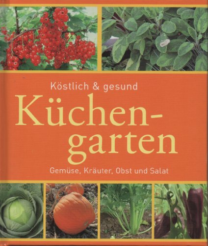 9783898369862: Kchengarten - Kstlich & gesund Gemse, Kruter, Obst und Salat