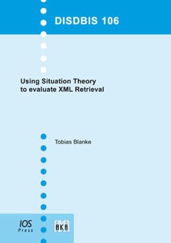9783898385060: Using situation theory to evaluate XML retrieval.