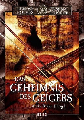 Sherlock Holmes Criminal Bibliothek - Band 04 - Das Geheimnis des Geigers nach den Charakteren Sherlock Holmes und Dr. John H. Watson von Sir Arthur Conan Doyle - Alisha Bionda