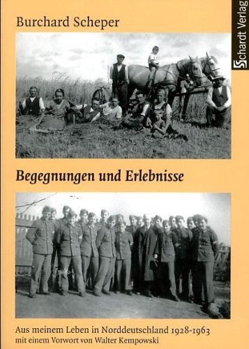 Begegnungen und Erlebnisse - Aus meinem Leben in Norddeutschland 1928-1963 - Burchard Scheper