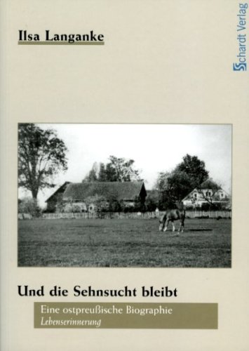 Beispielbild fr Und die Sehnsucht bleibt: Eine ostpreuische Biographie. Lebenserinnerung zum Verkauf von medimops