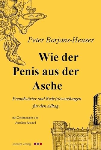 9783898417730: Wie der Penis aus der Asche: Fremdwrter und Rede(n)wendungen fr den Alltag