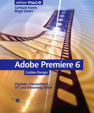 Imagen de archivo de Adobe Premiere 6: Digitaler Videoschnitt, DV und Streaming Video (Galileo Design) a la venta por medimops