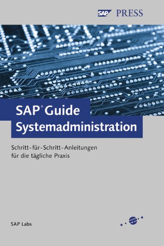SAP Guide Systemadministration. Schritt-für-Schritt-Anleitungen für die tägliche Praxis.