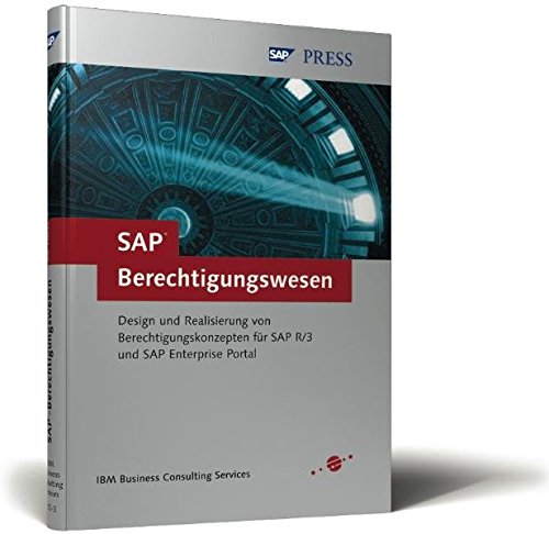 Beispielbild fr SAP-Berechtigungswesen: Design und Realisierung von Berechtigungskonzepten für SAP R/3 und SAP Enterprise Portal (SAP PRESS) IBM Business Consulting Services zum Verkauf von tomsshop.eu
