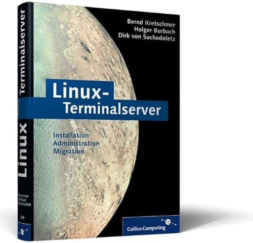 Imagen de archivo de Linux-Terminalserver: Linux-X-Terminals und Linux-Net-PCs booten und Anwendungen bereitstellen: Installation, Administration, Migration (Galileo Computing) von Bernd Kretschmer (Autor), Dirk von Suchodoletz (Autor), Holger Burbach a la venta por BUCHSERVICE / ANTIQUARIAT Lars Lutzer