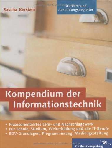 Stock image for Kompendium der Informationstechnik: EDV-Grundlagen, Programmierung, Mediengestaltung fr Schule, Studium, Weiterbildung und alle IT-Berufe (Galileo Computing) [Gebundene Ausgabe] von Sascha Kersken for sale by BUCHSERVICE / ANTIQUARIAT Lars Lutzer