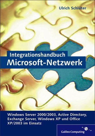 Beispielbild fr Integrationshandbuch Microsoft-Netzwerk: Windows Server 2000/2003, Active Directory, Exchange Server, Windows XP und Office XP/2003 im Einsatz (Galileo Computing) zum Verkauf von medimops