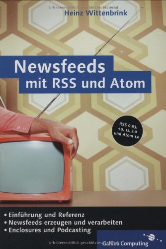 Beispielbild fr Newsfeeds mit RSS und Atom: Nachrichtenaustausch mit Really Simple Syndication und Atom (Galileo Computing) zum Verkauf von medimops