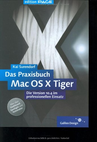 Beispielbild fr Das Praxisbuch Mac OS X 10.4 Tiger: Die Version 10.4 im professionellen Einsatz (Galileo Design) zum Verkauf von medimops
