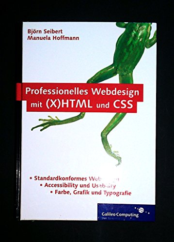 Professionelles Webdesign mit (X)HTML und CSS: Standardkonformität, Accessibility und Usability, Farbe, Grafik und Typografie (Galileo Computing) - Seibert, Björn und Manuela Hoffmann
