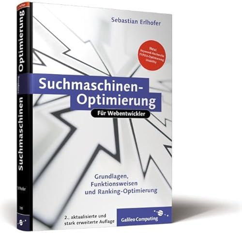 Suchmaschinen-Optimierung für Webentwickler Grundlagen von Suchmaschinen, Suchmaschinenoptimierung, Ranking optimieren, Tipps und Tricks zur Optimierung, TYPO3 optimieren für die Suche, - Erlhofer, Sebastian