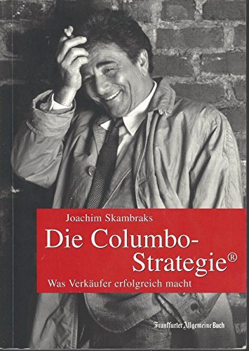 Beispielbild fr Die Columbo-Strategie. Was Verkufer erfolgreich macht zum Verkauf von medimops