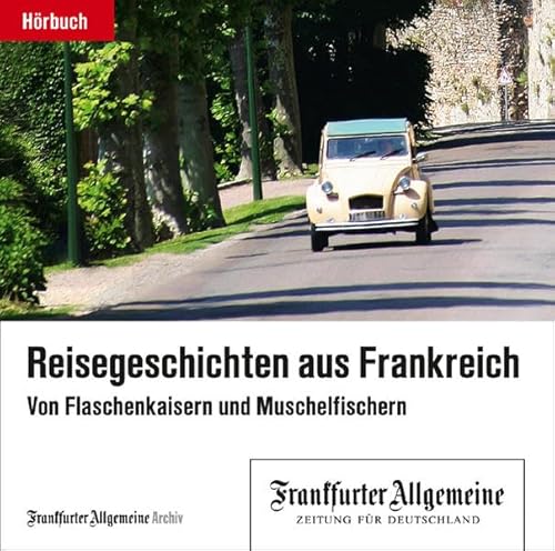 Reisegeschichten aus Frankreich: Von Flaschenkaisern und Muschelfischern - Frankfurter Allgemeine, Archiv