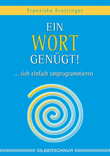 Ein Wort genügt! . sich einfach umprogrammieren - Krattinger, Franziska