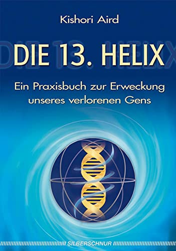 Beispielbild fr Die 13. Helix: Ein Praxisbuch zur Erweckung unseres verlorenen Gens zum Verkauf von medimops